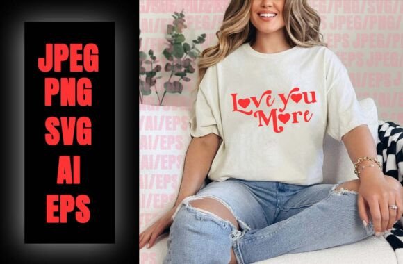 Love You More Valentine’s Day T-Shirt Graphics Freebies