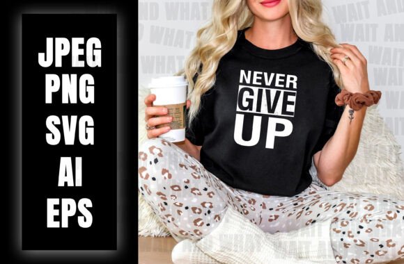 Never Give Up T-Shirt: A Graphic Design Asset for Bold Branding